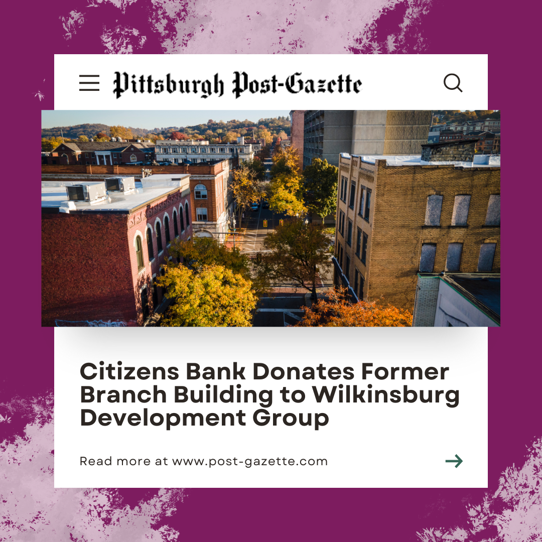 Wilkinsburg CDC Post Gazette Citizens Bank Building